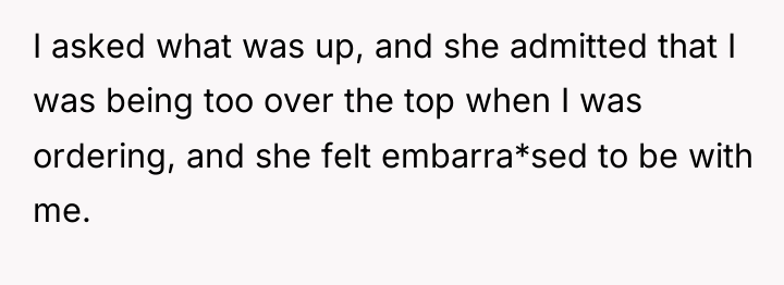 I asked what was up, and she admitted that I...