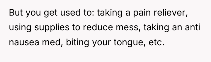 But you get used to: taking a pain reliever, using...