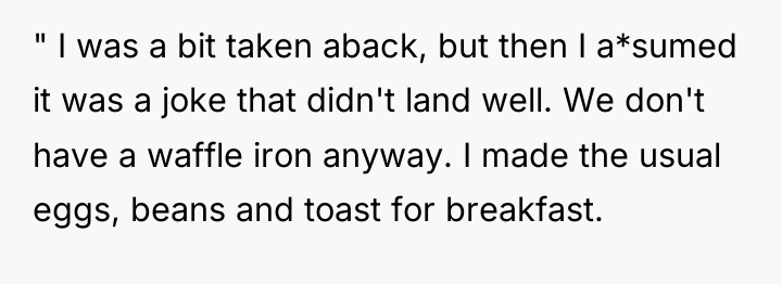 " I was a bit taken aback, but then I...