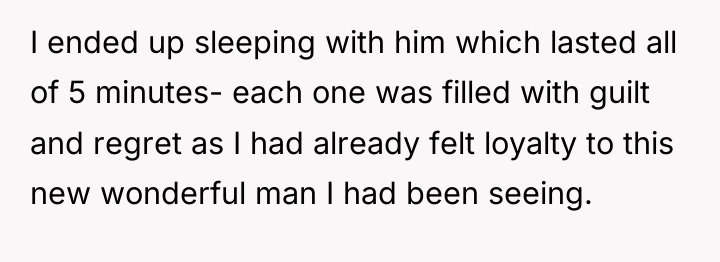 I ended up sleeping with him which lasted all of...