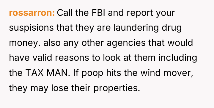 rossarron Call the FBI and report your suspisions that they...