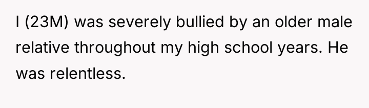 I (23M) was severely bullied by an older male relative...