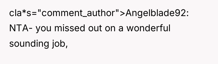 cla*s="comment_author">Angelblade92: NTA- you missed out on a wonderful sounding job,