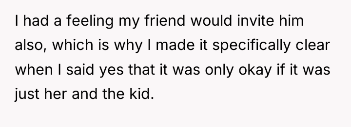 I had a feeling my friend would invite him also,...
