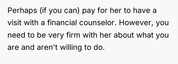 Perhaps (if you can) pay for her to have a...