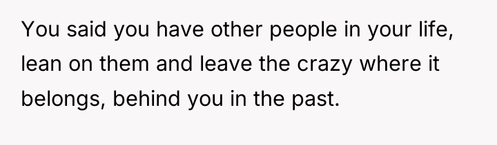 You said you have other people in your life, lean...