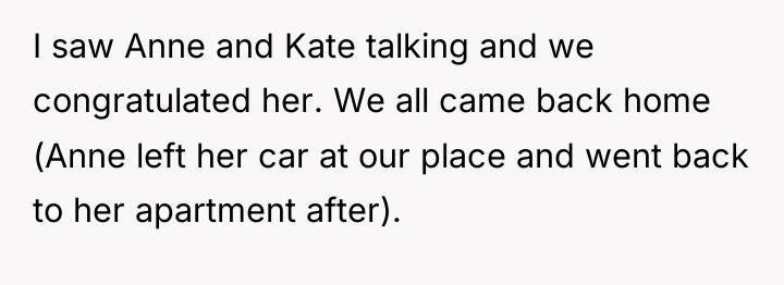 I saw Anne and Kate talking and we congratulated her....