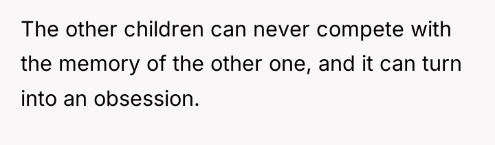 The other children can never compete with the memory of...
