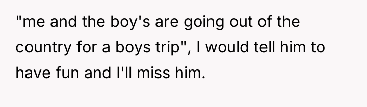 "me and the boy's are going out of the country...