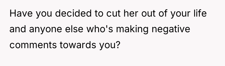 Have you decided to cut her out of your life...