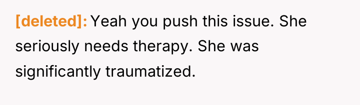 [deleted] Yeah you push this issue. She seriously needs therapy....