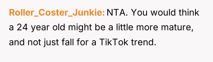 Roller_Coster_Junkie NTA. You would think a 24 year old might...