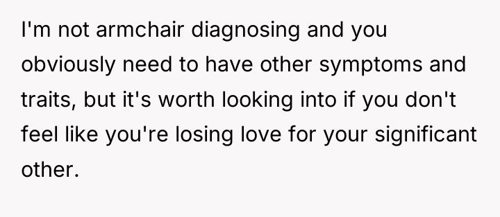 I'm not armchair diagnosing and you obviously need to have...