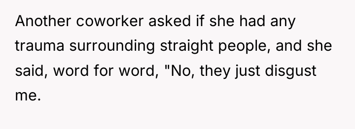 Another coworker asked if she had any trauma surrounding straight...