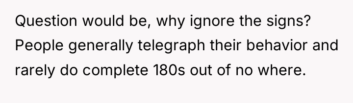 Question would be, why ignore the signs? People generally telegraph...