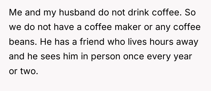 Me and my husband do not drink coffee. So we...