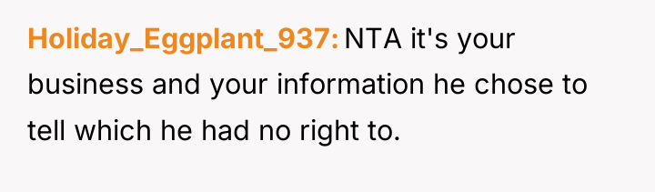 Holiday_Eggplant_937 NTA it's your business and your information he chose...