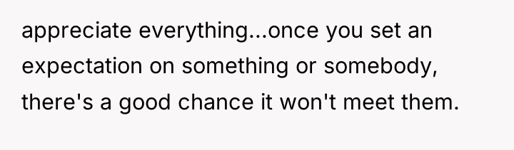appreciate everything...once you set an expectation on something or somebody,...