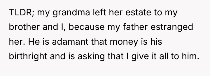 TLDR; my grandma left her estate to my brother and...