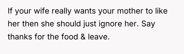 If your wife really wants your mother to like her...