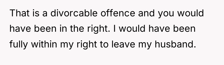 That is a divorcable offence and you would have been...