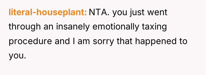 literal-houseplant NTA. you just went through an insanely emotionally taxing...