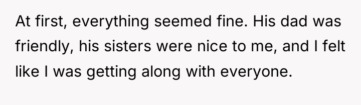 At first, everything seemed fine. His dad was friendly, his...