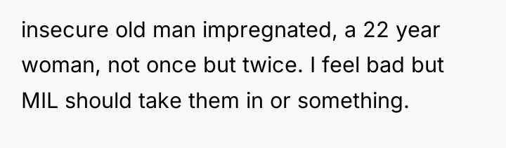 insecure old man impregnated, a 22 year woman, not once...