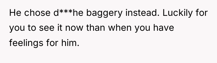 He chose d***he baggery instead. Luckily for you to see...