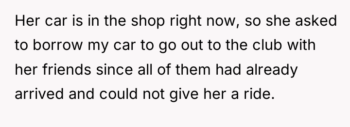 Her car is in the shop right now, so she...