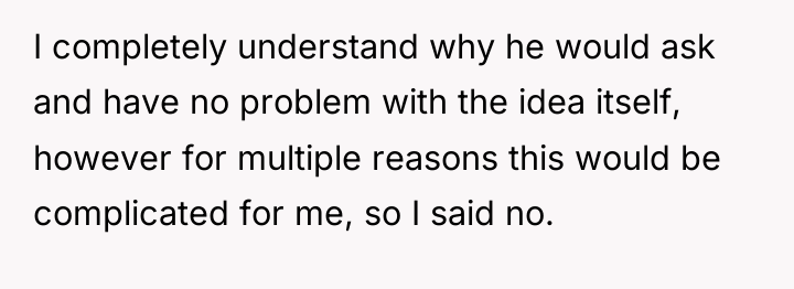 I completely understand why he would ask and have no...