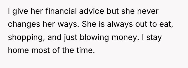 I give her financial advice but she never changes her...