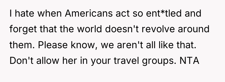 I hate when Americans act so ent*tled and forget that...