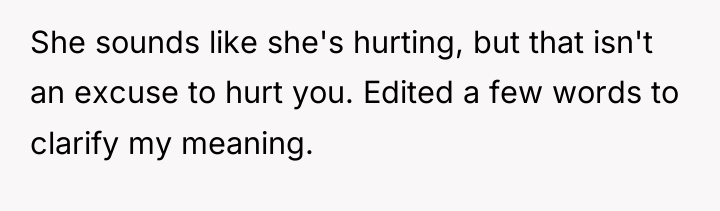 She sounds like she's hurting, but that isn't an excuse...