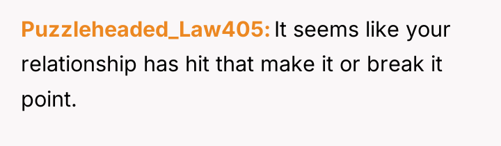 Puzzleheaded_Law405 It seems like your relationship has hit that make...