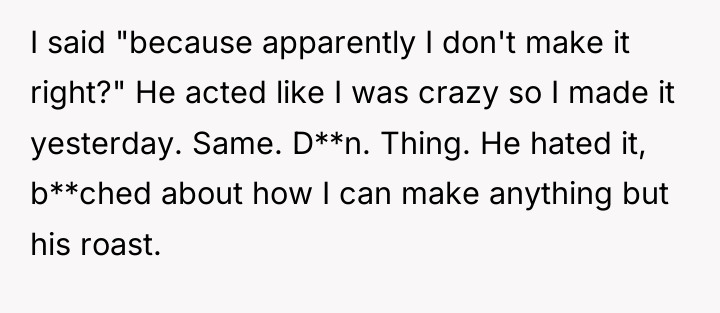 I said "because apparently I don't make it right?" He...