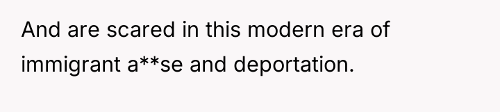 And are scared in this modern era of immigrant a**se...