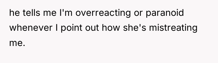 he tells me I'm overreacting or paranoid whenever I point...