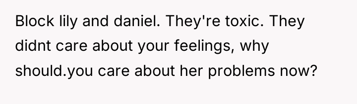 Block lily and daniel. They're toxic. They didnt care about...