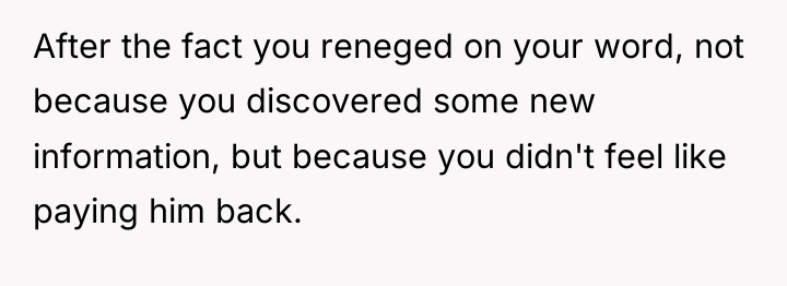 After the fact you reneged on your word, not because...