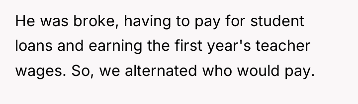 He was broke, having to pay for student loans and...