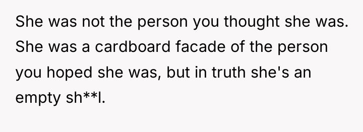 She was not the person you thought she was. She...