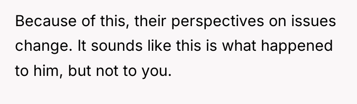 Because of this, their perspectives on issues change. It sounds...