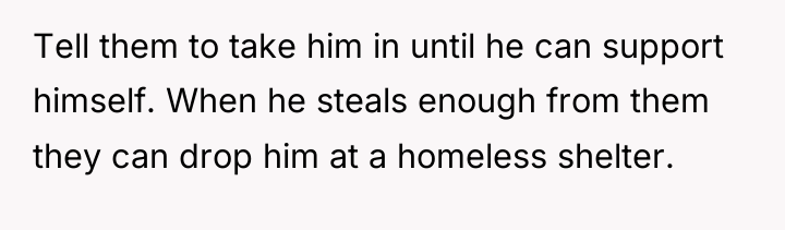 Tell them to take him in until he can support...