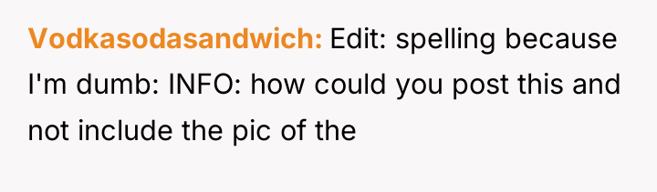 Vodkasodasandwich Edit: spelling because I'm dumb: INFO: how could you...