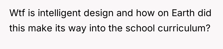 Wtf is intelligent design and how on Earth did this...