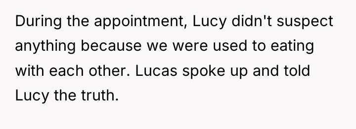 During the appointment, Lucy didn't suspect anything because we were...