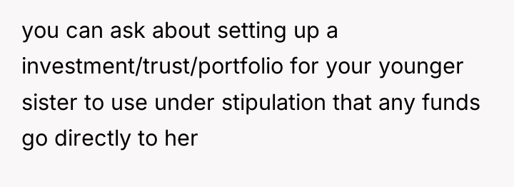 you can ask about setting up a investment/trust/portfolio for your...