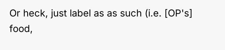 Or heck, just label as as such (i.e. [OP's] food,