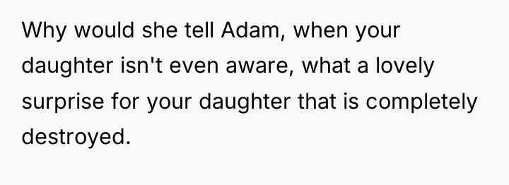 Why would she tell Adam, when your daughter isn't even...
